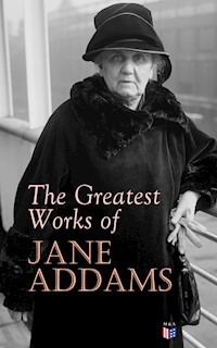 The Greatest Works of Jane Addams - Jane Addams - E-Book