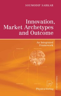 Innovation, Market Archetypes and Outcome - Soumodip Sarkar - E-Book