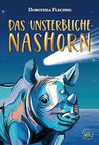 Das unsterbliche Nashorn - Dorothea Flechsig - E-Book
