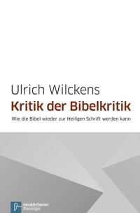 Kritik der Bibelkritik - Ulrich Wilckens - E-Book