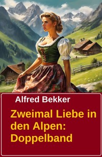 Zweimal Liebe in den Alpen: Doppelband - Alfred Bekker - E-Book