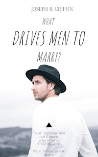 What drive men to marry - Joseph R. Griffin - E-Book