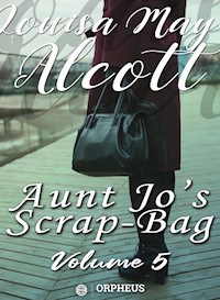 Aunt Jo's Scrap Bag, Volume 5 / Jimmy's Cruise in the Pinafore, Etc. - Louisa May Alcott - E-Book