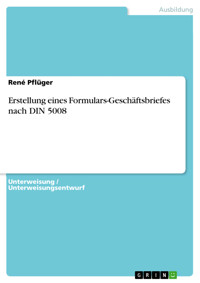 Erstellung eines Formulars-Geschäftsbriefes nach DIN 5008 - René Pflüger - E-Book