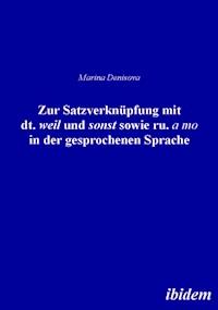Zur Satzverknüpfung mit dt. "weil" und sonst sowie ru. "а to" in der gesprochenen Sprache - Marina Denisova - E-Book