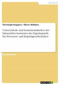 Unterschiede und Gemeinsamkeiten des bilanziellen Ausweises des Eigenkapitals bei Personen- und Kapitalgesellschaften - Christoph Koppers - kostenlos E-Book