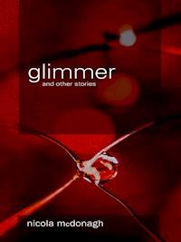 Glimmer and other stories - Nicola McDonagh - E-Book