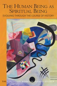 The Human Being as Spiritual Being Evolving through the Course of History - Rudolf Steiner - E-Book