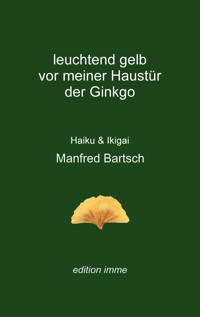 leuchtend gelb vor meiner Haustür der Ginkgo - Manfred Bartsch - E-Book