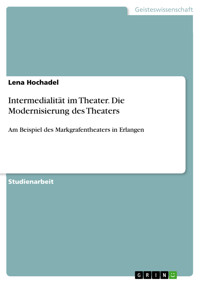 Intermedialität im Theater. Die Modernisierung des Theaters - Lena Hochadel - E-Book