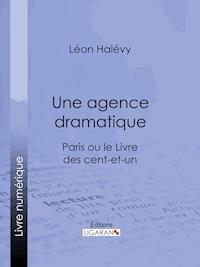 Une agence dramatique - Léon Halévy - E-Book