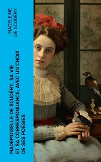 Mademoiselle de Scudéry, sa vie et sa correspondance, avec un choix de ses poésies - Madeleine de Scudéry - E-Book