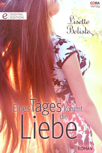 Eines Tages kommt die Liebe - Lisette Belisle - E-Book