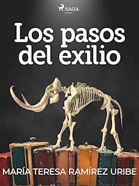 Los pasos del exilio - María Teresa Ramírez Uribe - E-Book