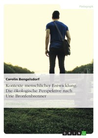 Kontexte menschlicher Entwicklung. Die ökologische Perspektive nach Urie Bronfenbrenner - Carolin Bengelsdorf - E-Book