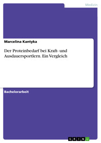 Der Proteinbedarf bei Kraft- und Ausdauersportlern. Ein Vergleich - Marcelina Kantyka - E-Book