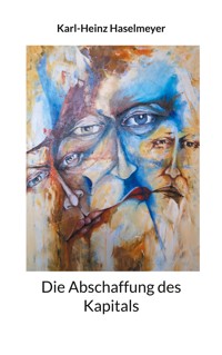 Die Abschaffung des Kapitals - Karl-Heinz Haselmeyer - E-Book