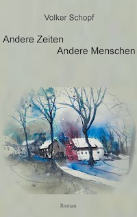 Andere Zeiten - Andere Menschen - Volker Schopf - E-Book