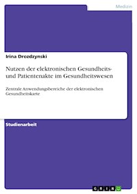 Nutzen der elektronischen Gesundheits- und Patientenakte im Gesundheitswesen - Irina Drozdzynski - E-Book