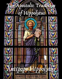 The Apostolic Tradition of Hippolytus - Antipope Hippolytus - E-Book