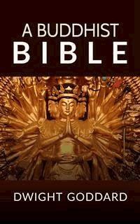 A Buddhist Bible - Dwight Goddard - E-Book