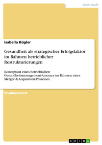Gesundheit als strategischer Erfolgsfaktor im Rahmen betrieblicher Restrukturierungen - Isabella Kügler - E-Book