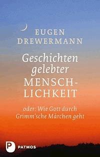 Geschichten gelebter Menschlichkeit - Eugen Drewermann - E-Book