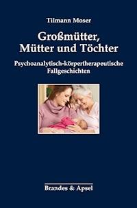 Großmütter, Mütter und Töchter - Tilmann Moser - E-Book