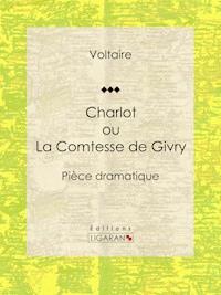 Charlot ou La Comtesse de Givry - François Voltaire - E-Book