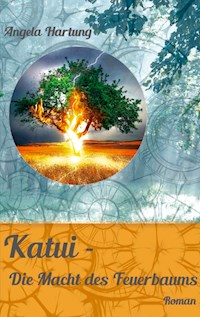 Katui - Die Macht des Feuerbaums - Angela Hartung - E-Book