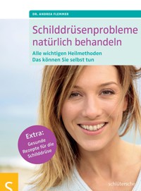 Schilddrüsenprobleme natürlich behandeln - Dr. Andrea Flemmer - E-Book