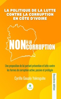 La politique de la lutte contre la corruption en Côte d’Ivoire - Cyrille Goualy Yokroguhe - E-Book