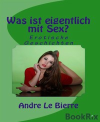 Was ist eigentlich mit Sex? - Andre Le Bierre - E-Book