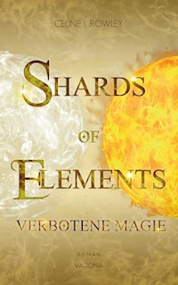 SHARDS OF ELEMENTS - Verbotene Magie (Band 1) - Celine I. Rowley - E-Book