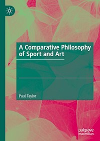 A Comparative Philosophy of Sport and Art - Paul Taylor - E-Book