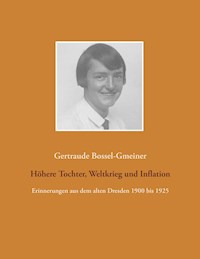 Höhere Tochter, Weltkrieg und Inflation - Gertraude Bossel-Gmeiner - E-Book