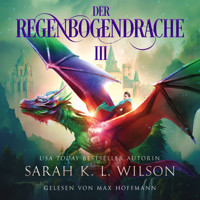 Der Regenbogendrache III - Tochter der Drachen 8 - Drachen Hörbuch - Sarah K. L. Wilson - Hörbuch