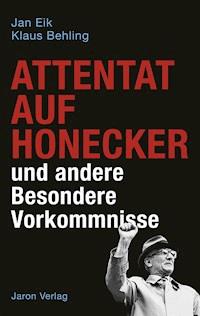 Attentat auf Honecker und andere Besondere Vorkommnisse - Jan Eik - E-Book