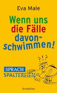 Wenn uns die Fälle davonschwimmen - Eva Male - E-Book