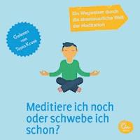 Meditiere ich noch oder schwebe ich schon? - Ein Wegweiser durch die abenteuerliche Welt der Meditation - Timm Kruse - Hörbuch