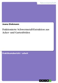 Fraktionierte Schwermetall-Extraktion aus Acker- und Gartenböden - Joana Diekmann - E-Book