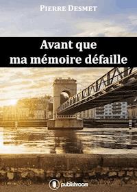 Avant que ma mémoire défaille - Pierre Desmet - E-Book