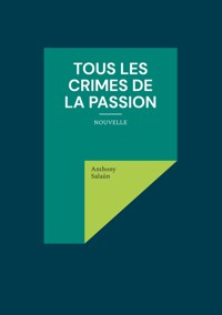 Tous les crimes de la passion - Anthony Salaün - E-Book
