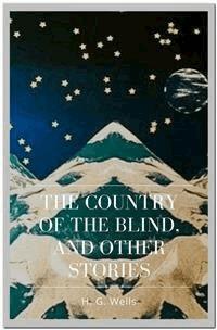The Country of the Blind, And Other Stories - H G Wells - E-Book