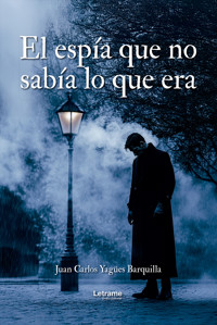 El espía que no sabía lo que era - Juan Carlos Yagües Barquilla - E-Book