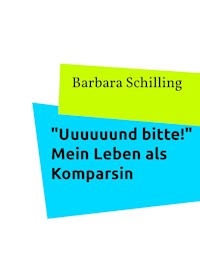 "Uuuuuund bitte!" Mein Leben als Komparsin - Barbara Schilling - E-Book