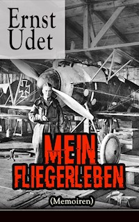 Mein Fliegerleben (Memoiren) - Ernst Udet - E-Book