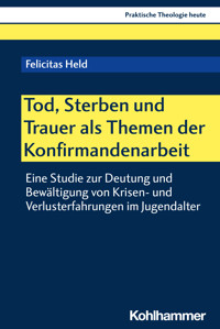 Tod, Sterben und Trauer als Themen der Konfirmandenarbeit - Felicitas Held - E-Book