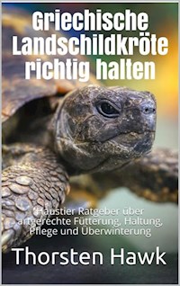 Griechische Landschildkröte richtig halten - Thorsten Hawk - E-Book