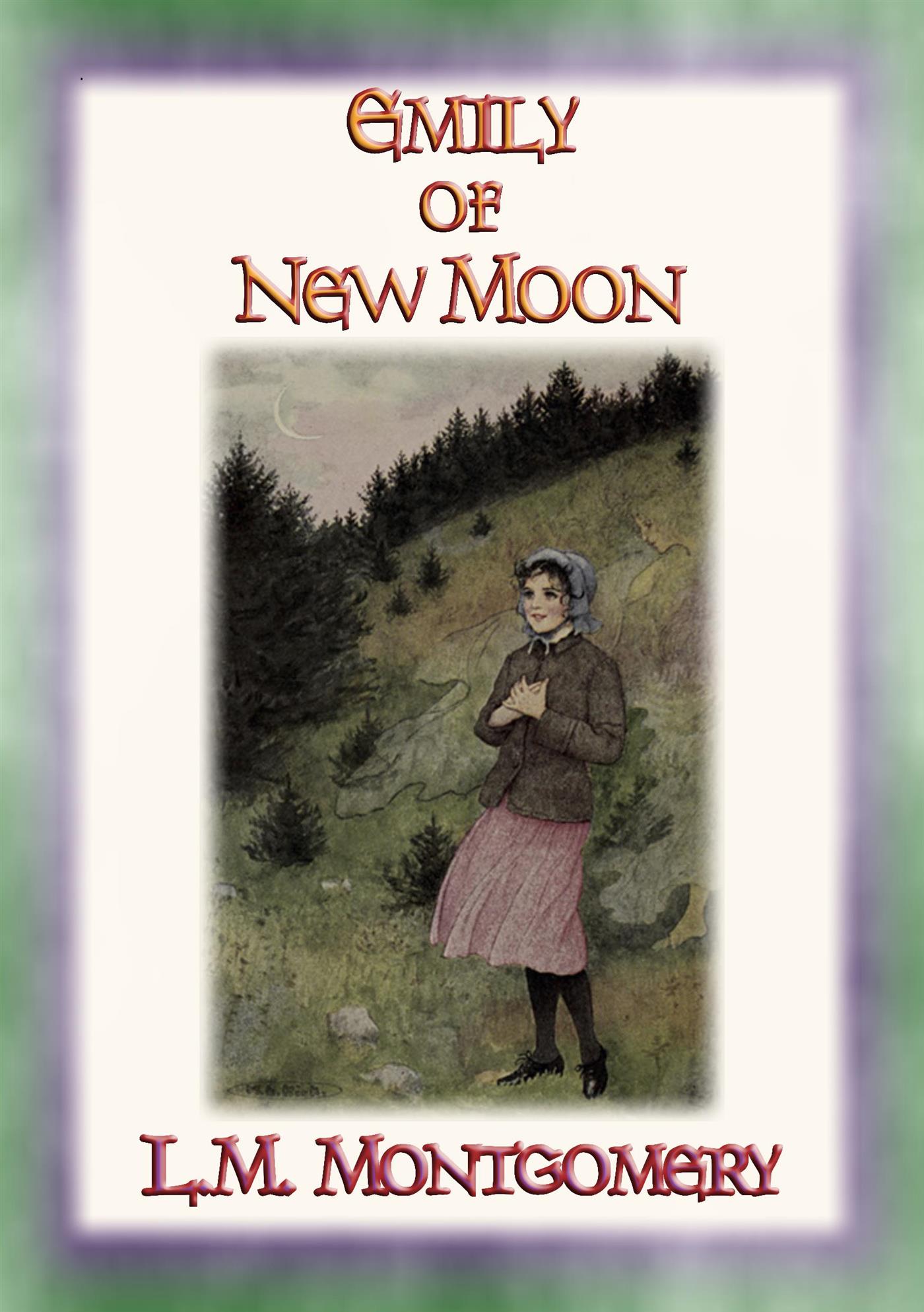 EMILY OF THE NEW MOON - An orphan grows up with relatives on a Canadian farm - L. M. Montgomery - E-Book